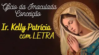 OFÍCIO da IMACULADA CONCEIÇÃO - Ir. KELLY PATRÍCIA com LETRA