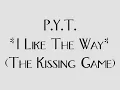 PYT - I Like The Way (The Kissing Game)