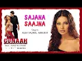 Download Lagu Sajana Saajna Best Audio Song - Gunaah|Bipasha Basu|Alka Yagnik|Abhijeet|Anand Raj Anand
