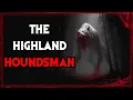 Lagu Have You Ever Heard Of The Highland Houndsman?