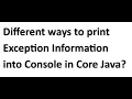 Different ways to print Exception Information into the Console in Core Java