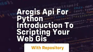 Arcgis api for python introduction to scripting your web gis