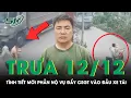 Trưa 12/12: Hé lộ tình tiết mới cực phẫn nộ vụ đẩy Đại úy CSGT vào đầu xe tải đang lao tới