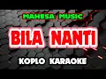 Download Lagu BILA NANTI KARAOKE -  Mahesa Music @koplokaraooke