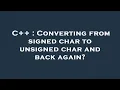 C Converting from signed char to unsigned char and back again