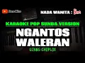 Lagu NGANTOS WALERAN ~ UJANG CHOPLOX || KARAOKE POP SUNDA VERSION - NADA WANITA