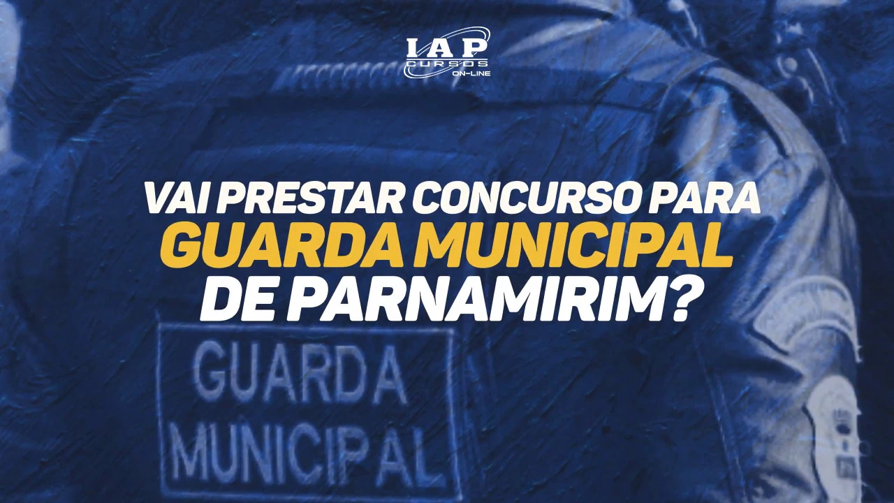 Concurso da Guarda Municipal de Parnamirim - Prepare-se com o IAP!