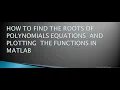 How to find roots of polynomials equations Plotting the functions in matlab