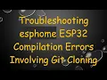 Troubleshooting esphome ESP32 Compilation Errors Involving Git Cloning