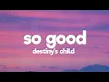 Lagu Destiny’s Child - So Good (Lyrics)