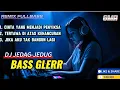 Lagu REMIX FULLBASS || DJ JEDAG-JEDUG BASS GLERR 