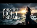 WHEN THE LIGHT FINDS ME 🌅💔 | Emotional Female Vocal | Original Cinematic Song 4K