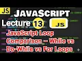 Lecture 13 JavaScript Loop Comparison - While vs Do-While vs For Loops Explained