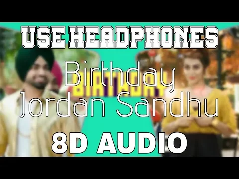 Download MP3 Birthday-Jordan Sandhu [8D AUDIO] Jassi X | Bunty Bains | 8D Punjabi Songs