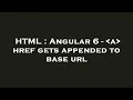 HTML Angular 6 - a href gets appended to base url
