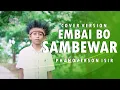 #LAGUCOVER #LAGUPAPUA || EMBAI BO SAMBEWAR || PHANOVERSON ISIR ||