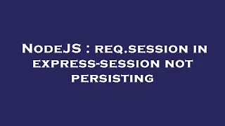 NodeJS req session in express-session not persisting
