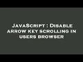JavaScript Disable arrow key scrolling in users browser