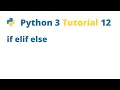 Python 3 Tutorial 12 - if elif else