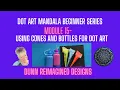 Module 15 - Using Bottles Cones in Dot Art Dot Art Beginner Series