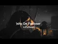Download Lagu Ishq De Faniyaar | Lo-fi Mix | latest Version | slowed and Reverb | Use headphone