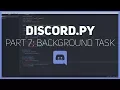 Discord py Making a Discord bot Part 7 Background Tasks