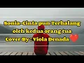 Download Lagu Video Lirik Sonia-Cinta Pun Terhalang Oleh Kedua Orang Tua Cove By : Viola Denada