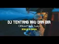 Download Lagu DJ TENTANG AKU DAN DIA VIRAL DI TIKTOK || DJ KOMANG
