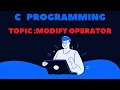 Modify Operators Increment and Decrement in C Programming C Programming Tutorial By Deepa Thakur