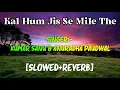 Download Lagu Kal Hum Jis Se Mile The [Slowed And Reverb] Kumar Sanu \u0026 Anuradha Paudwal | Union Reverb Music