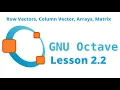 LESSON 2 2 OCTAVE TUTORIAL MATLAB ROW VECTORS ARRAYS ADDITION OF VECTORS MATRIX