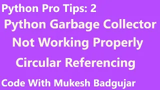 Python Garbage Collector Circular Referencing Cleaning Garbage Memory Mukesh Badgujar