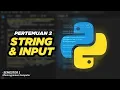 PYTHON STRING INPUT PEMROGRAMAN KOMPUTER Pertemuan 2