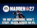 How To Fix EA SPORTS Madden NFL 27 Not Launching Not Opening Black Screen Error On PC