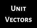 Unit Vectors Standard Unit Vectors Normalizing Vectors Unit Vector in the Direction of Another