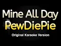 Mine All Day - PewDiePie Karaoke Songs With