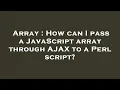 Array How can I pass a JavaScript array through AJAX to a Perl script