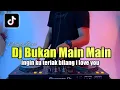 DJ INGIN KU TERIAK BILANG I LOVE YOU REMIX BUKAN MAIN MAIN FULL BASS