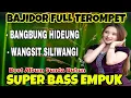 Download Lagu BAJIDOR FULL TEROMPET | BEST ALBUM SUNDA BAJIDOR BUHUN ~ BANGBUNG HIDEUNG || SUPER BASS EMPUK 