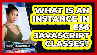 What Is An Instance In ES6 JavaScript Classes - JavaScript Toolkit