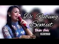 Download Lagu Di Rubung Semut - Dian Anic | Lirik