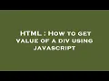 HTML How to get value of a div using javascript