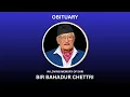 OBITUARY - IN LOVING MEMORY OF SHRI BIR BAHADUR CHETTRI