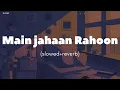 Download Lagu Main Jahaan Rahoon | (slowed+reverb) 🎧🎶 | Rahat Fatah  Ali Khan |