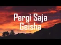 Download Lagu Geisha - Pergi saja Lirik Lagu