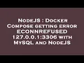 NodeJS Docker Compose getting error ECONNREFUSED 127 0 0 1 3306 with MySQL and NodeJS