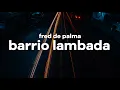 Download Lagu Fred De Palma – Barrio Lambada (Testo/Lyrics)