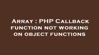 Array PHP Callback function not working on object functions
