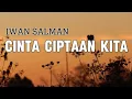 Download Lagu IWAN SALMAN - Cinta Ciptaan Kita | Lirik Lagu