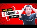 Must Avoid These 5 Coding Mistakes As a Beginner